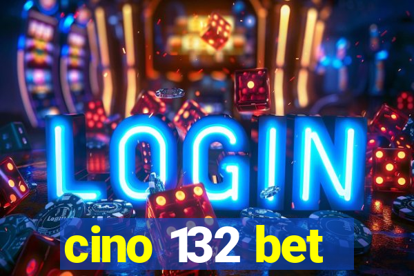 cino 132 bet